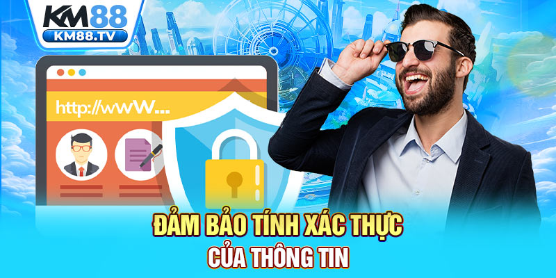 Đảm bảo tính xác thực của thông tin