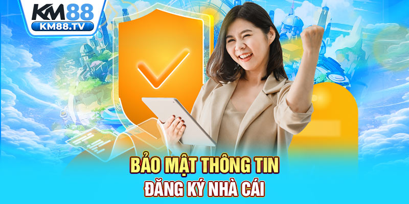 Bảo mật thông tin đăng ký nhà cái