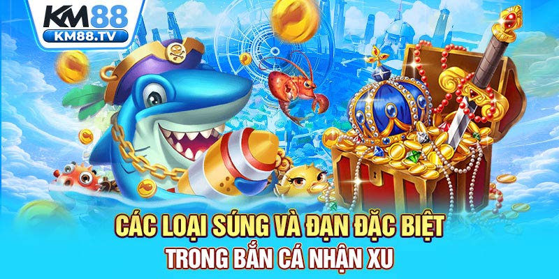 Các loại súng và đạn đặc biệt trong bắn cá nhận xu