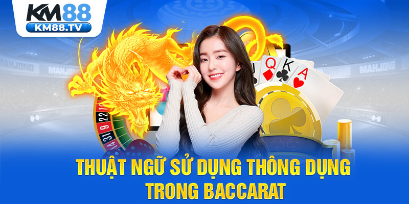 Thuật ngữ sử dụng thông dụng trong Baccarat