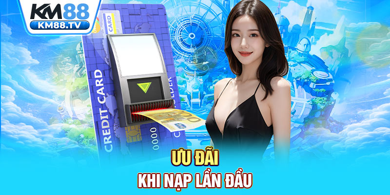 Ưu đãi khi nạp lần đầu