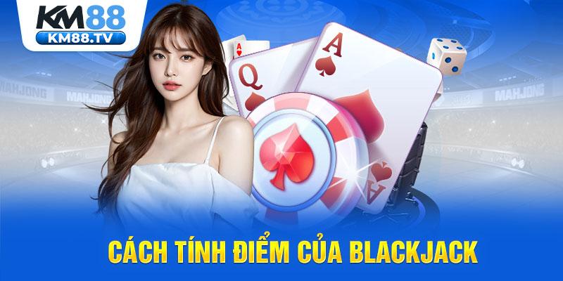 Cách tính điểm của Blackjack