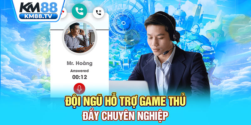 Đội ngũ hỗ trợ game thủ đầy chuyên nghiệp