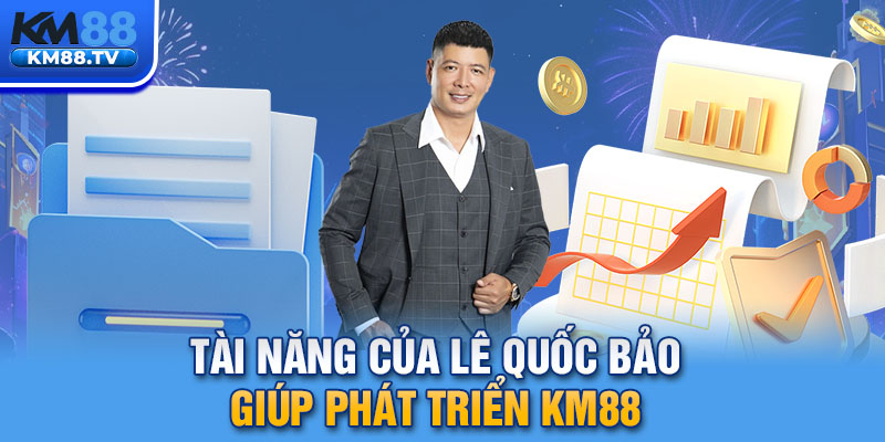 Tài năng của Lê Quốc Bảo giúp phát triển km88