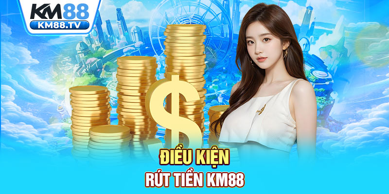 Điều kiện rút tiền KM88