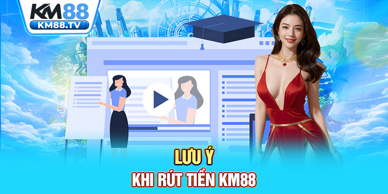 Lưu ý khi rút tiền km88