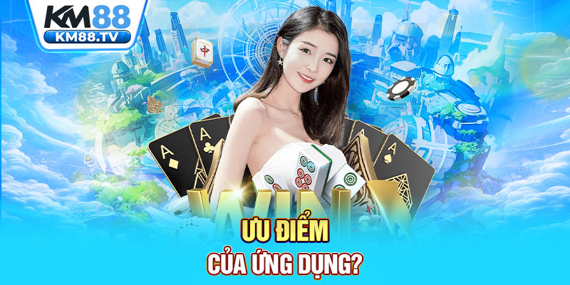 Ưu điểm của ứng dụng?