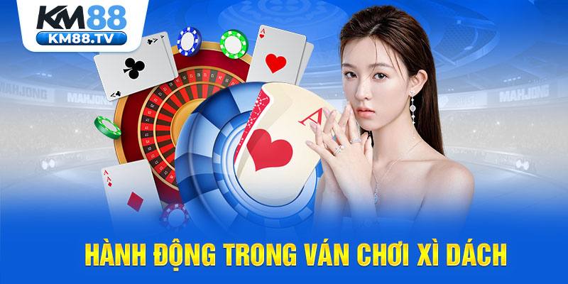 Hành động trong ván chơi Xì Dách