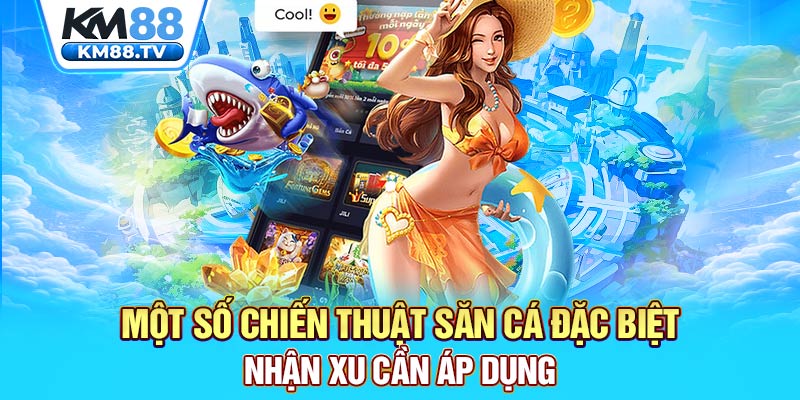 Một số chiến thuật săn cá đặc biệt nhận xu cần áp dụng