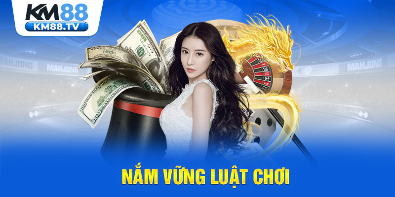 Nắm vững luật chơi