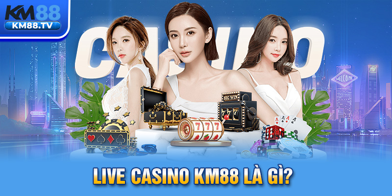 Live Casino km88 là gì?