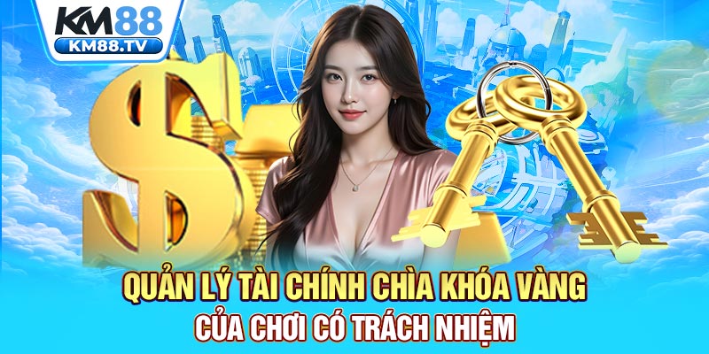 Quản lý tài chính chìa khóa vàng của chơi có trách nhiệm