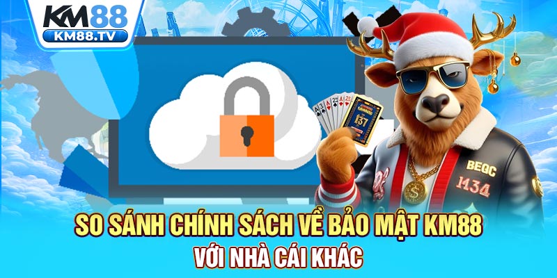 So sánh chính sách về bảo mật KM88 với nhà cái khác